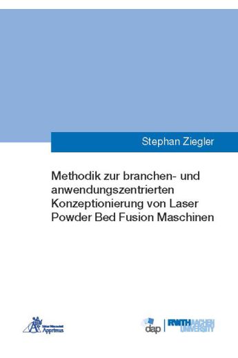 Methodik zur branchen- und anwendungszentrierten Konzeptionierung von Laser Powder Bed Fusion Maschinen