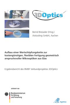 3DOptics - Aufbau einer Wertschöpfungskette zur kostengünstigen, flexiblen Fertigung geometrisch anspruchsvoller Mikrooptiken aus Glas