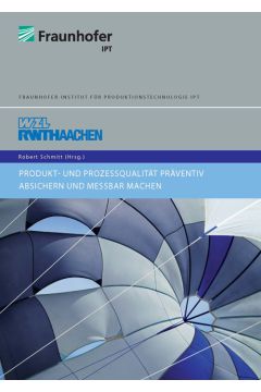 Produkt- und Prozessqualität präventiv absichern und messbar machen - 15. Business Forum Qualität
