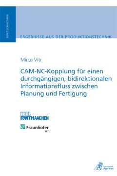 CAM-NC-Kopplung für einen durchgängigen, bidirektionalen Informationsfluss zwischen Planung und Fertigung