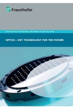 Optics – Key Technology for the Future. International Colloquium, November 27 and 28, 2012