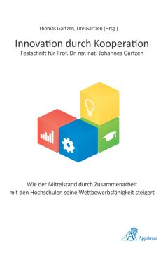 Innovation durch Kooperation - Festschrift für Prof. Dr. rer. nat. Johannes Gartzen