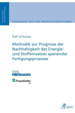 Methodik zur Prognose der Nachhaltigkeit des Energie- und Stoffeinsatzes spanender Fertigungsprozesse