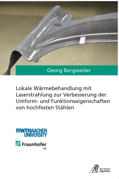 Lokale Wärmebehandlung mit Laserstrahlung zur Verbesserung der Umform- und Funktionseigenschaften von hochfesten Stählen