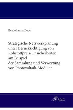 Strategische Netzwerkplanung unter Berücksichtigung von Rohstoffpreis-Unsicherheiten am Beispiel der Sammlung und Verwertung von Photovoltaik-Modulen