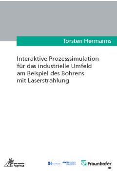 Interaktive Prozesssimulation für das industrielle Umfeld am Beispiel des Bohrens mit Laserstrahlung