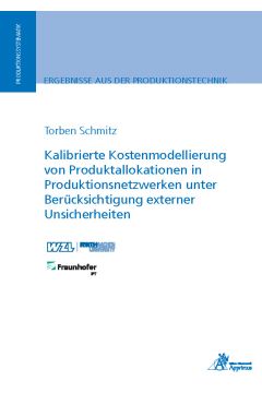 Kalibrierte Kostenmodellierung von Produktallokationen in Produktionsnetzwerken unter Berücksichtigung externer Unsicherheiten