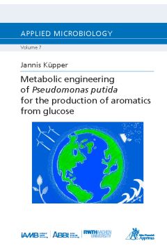 Metabolic engineering of Pseudomonas putida for the production of aromatics from glucose (E-Book)