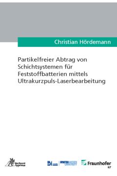 Partikelfreier Abtrag von Schichtsystemen für Feststoffbatterien mittels Ultrakurzpuls-Laserbearbeitung