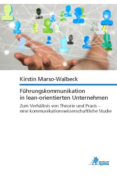 Führungskommunikation in lean-orientierten Unternehmen Zum Verhältnis von Theorie und Praxis – eine kommunikationswissenschaftliche Studie