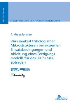 Wirksamkeit tribologischer Mikrostrukturen bei extremen Einsatzbedingungen und Ableitung eines Fertigungsmodells für das UKP-Laserabtragen (E-Book)