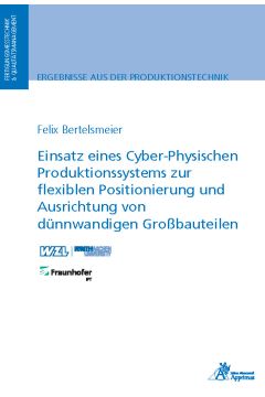 Einsatz eines Cyber-Physischen Produktionssystems zur flexiblen Positionierung und Ausrichtung von dünnwandigen Großbauteilen