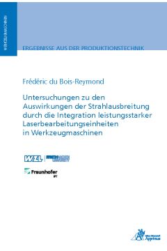 Untersuchungen zu den Auswirkungen der Strahlausbreitung durch die Integration leistungsstarker Laserbearbeitungseinheiten in Werkzeugmaschinen