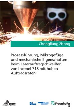 Prozessführung, Mikrogefüge und mechanische Eigenschaften beim Laserauftragschweißen von Inconel 718 mit hohen Auftragsraten