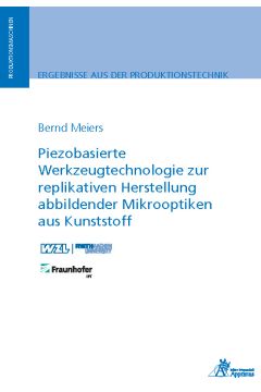 Piezobasierte Werkzeugtechnologie zur replikativen Herstellung abbildender Mikrooptiken aus Kunststoff (E-Book)