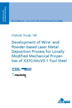 Development of Wire- and Powder-based Laser Metal Deposition Process for Locally Modified Mechanical Properties of X37CrMoV5-1 Tool Steel