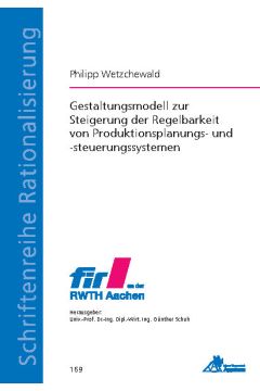 Gestaltungsmodell zur Steigerung der Regelbarkeit von Produktionsplanungs- und -steuerungssystemen