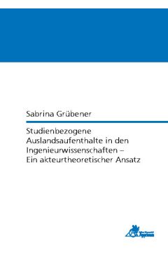 Studienbezogene Auslandsaufenthalte in den Ingenieurwissenschaften - Ein akteurtheoretischer Ansatz