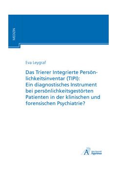 Das Trierer Integrierte Persönlichkeitsinventar (TIPI): Ein diagnostisches Instrument bei persönlichkeitsgestörten Patienten in der klinischen und forensischen Psychiatrie?