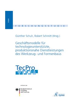 TecPro - Geschäftsmodelle für technologieunterstützte, produktionsnahe Dienstleistungen des Werkzeug- und Formenbaus