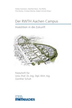 Der RWTH Aachen Campus – Investition in die Zukunft. Festschrift für Prof. Dr.-Ing. Dipl.-Wirt. Ing. Günther Schuh