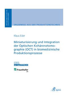 Miniaturisierung und Integration der Optischen Kohärenztomographie (OCT) in biomedizinische Produktionsprozesse