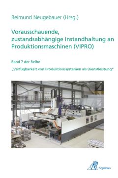 Vorausschauende, zustandsabhängige Instandhaltung an Produktionsmaschinen (VIPRO)