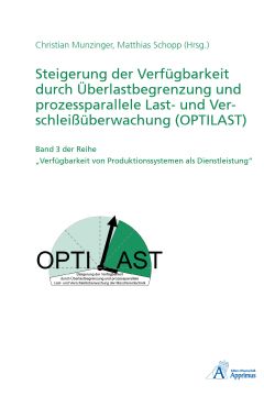 Steigerung der Verfügbarkeit durch Überlastbegrenzung und prozessparallele Last- und Verschleißüberwachung (OPTILAST)