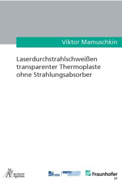 Laserdurchstrahlschweißen transparenter Thermoplaste ohne Strahlungsabsorber