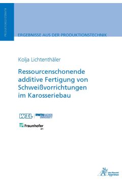 Ressourcenschonende additive Fertigung von Schweißvorrichtungen im Karosseriebau (E-Book)