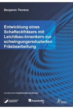 Entwicklung eines Schafteckfräsers mit Leichtbau-Innenkern zur schwingungsreduzierten Fräsbearbeitung