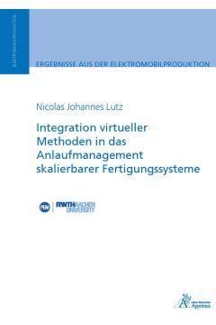 Integration virtueller Methoden in das Anlaufmanagement skalierbarer Fertigungssysteme (E-Book)