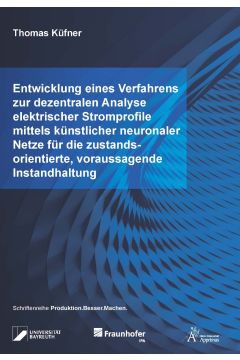 Entwicklung eines Verfahrens zur dezentralen Analyse elektrischer Stromprofile mittels künstlicher neuronaler Netze für die zustandsorientierte, voraussagende Instandhaltung