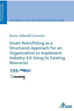 Smart Retrofitting as a Structured Approach for an Organization to Implement Industry 4.0 Using its Existing Resources