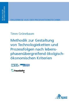 Methodik zur Gestaltung von Technologieketten und Prozessfolgen nach lebensphasenübergreifend ökologisch-ökonomischen Kriterien (E-Book)
