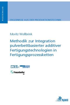 Methodik zur Integration pulverbettbasierter additiver Fertigungstechnologien in Fertigungsprozessketten