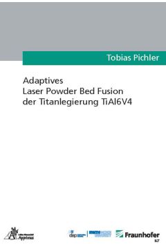Adaptives Laser Powder Bed Fusion der Titanlegierung TiAl6V4