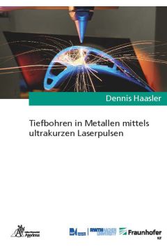 Tiefbohren in Metallen mittels ultrakurzen Laserpulsen