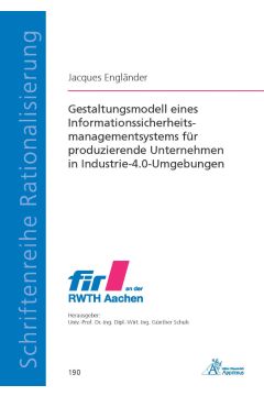 Gestaltungsmodell eines Informationssicherheitsmanagementsystems für produzierende Unternehmen in Industrie-4.0-Umgebungen