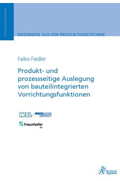 Produkt- und prozessseitige Auslegung von bauteilintegrierten Vorrichtungsfunktionen