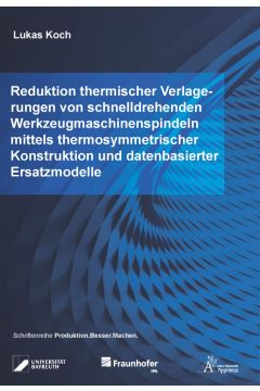 Reduktion thermischer Verlagerungen von schnelldrehenden Werkzeugmaschinenspindeln mittels thermosymmetrischer Konstruktion und datenbasierter Ersatzmodelle