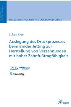 Auslegung des Druckprozesses beim Binder Jetting zur Herstellung von Verzahnungen mit hoher Zahnfußtragfähigkeit