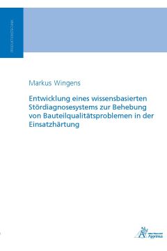 Entwicklung eines wissensbasierten Stördiagnosesystems zur Behebung von Bauteilqualitätsproblemen in der Einsatzhärtung