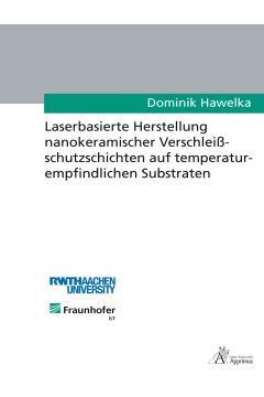 Laserbasierte Herstellung nanokeramischer Verschleißschutzschichten auf temperaturempfindlichen Substraten (E-Book)