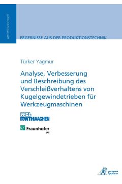 Analyse, Verbesserung und Beschreibung des Verschleißverhaltens von Kugelgewindetrieben für Werkzeugmaschinen