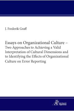 Essays on Organizational Culture – Two Approaches to Achieving a Valid Interpretation of Cultural Dimensions and to Identifying the Effects of Organizational Culture on Error Reporting