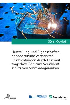 Herstellung und Eigenschaften nanopartikulär verstärkter Beschichtungen durch Laserauftragschweißen zum Verschleißschutz von Schmiedegesenken