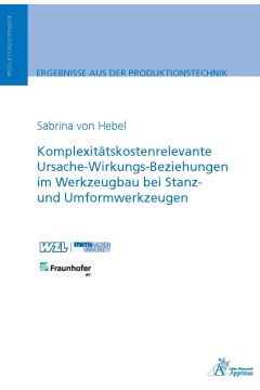 Komplexitätskostenrelevante Ursache-Wirkungs-Beziehungen im Werkzeugbau bei Stanz- und Umformwerkzeugen (E-Book)