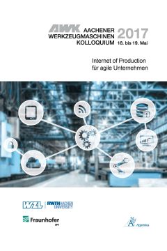 AWK Aachener Werkzeugmaschinen-Kolloquium 2017 Internet of Production für agile Unternehmen