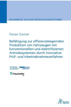 Befähigung zur effizienzsteigernden Produktion von Fahrzeugen mit konventionellen und elektrifizierten Antriebssystemen durch innovative Prüf- und Inbetriebnahmeverfahren (E-Book)